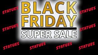 2024 BLACK FRIDAY STATUE SALES!!!!