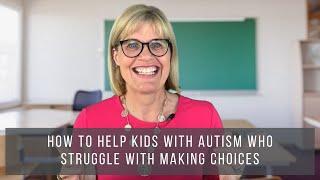 How to Help Kids with Autism Who Struggle With Making Choices