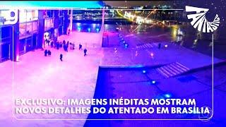 EXCLUSIVO: Imagens inéditas mostram novos detalhes do atentado em Brasília