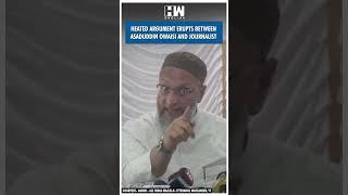 #Shorts | Heated Argument Erupts Between Asaduddin Owaisi and Journalist | PM Modi | ED CBI | AIMIM