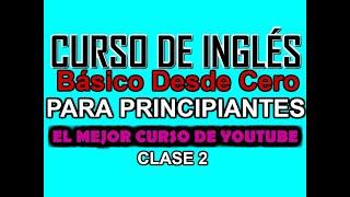 CURSO BÁSICO DE INGLÉS PARA PRINCIPIANTES DESDE CERO CLASE 2