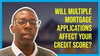 Will Multiple Mortgage Applications Or Interest Rate Shopping Affect Your Credit Score?