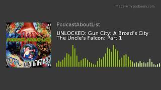 UNLOCKED: Gun City: A Broad's City: The Uncle's Falcon: Part 1