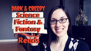 Dark & Creepy Science Fiction & Fantasy Reads | #booktubesff #bookreviews