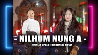 NILHUM NUNG A || KIMNEINENG KIPGEN & CHINLEN KIPGEN