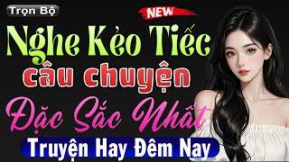 Truyện ngôn tình đặc sắc nhất đêm nay - MC Thùy Mai diễn đọc cực hấp dẫn Nghe Kẻo Tiếc