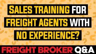 Freight Broker Q&A - Sales Training For Freight Agents with No Experience?