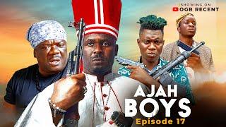 AJAH BOYS episode 17 ft ZUBBY MICHEAL || KELVIN IKEDUBA || OGB RECENT AND MOZKOH LAKAKA