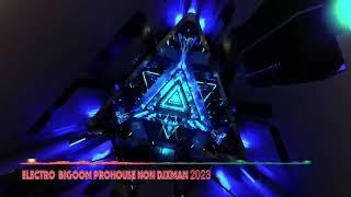 Electro  Bigoom Prohouse NON DJXMAN 2023