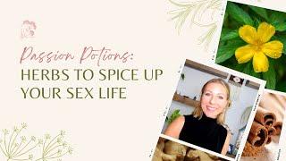 Passion Potions: Herbs to Spice Up Your Sex Life