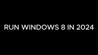 Run Windows 8 In 2024!