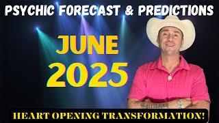 June 2025 Psychic Forecast & PredictionsHeart Opening Transformation