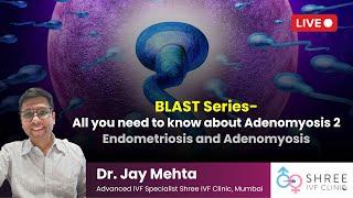 BLAST Series- Everything about Adenomyosis (Part 2) | Endometriosis and Adenomyosis| Dr Jay Mehta