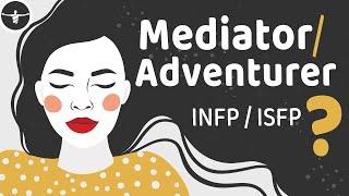 How To Tell A Mediator ( INFP ) and Adventurer ( ISFP ) Apart