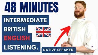 48 Minutes of Intermediate British English Listening Practice with a Native Speaker | British Accent