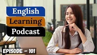 English Learning Podcast Conversation Episode 101 ( Intermediate Level )