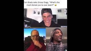 Tom Brady asks Snoop Dogg,"What's the most stoned you've ever been?"