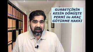 TÜRKİYE'YE KESİN DÖNÜŞTE ARACIMI BEDELSİZ (PERMİ) OLARAK GÖTÜREBİLİR MİYİM?