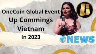 OneCoin Global Event Up Comings Vietnam In 2023