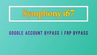 Symphony i67 frp Bypass | i67 google account unlock | i67 frp unlock | i67 google account bypass