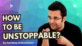 How To Be Unstoppable? By Sandeep Maheshwari | Hindi