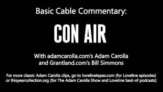 Basic Cable Commentary with Adam Carolla and Bill Simmons: Con Air