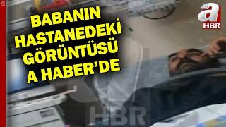 Narin Güran'ın Babası Arif Güran'ın Hastanedeki Görüntüsü A Haber'de