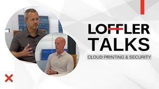 Loffler Talks: Cloud Printing and Security