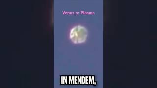 Venus or Plasma #uaps #Plasma energy #venus #alien