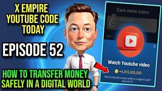 X Empire Episode 52 Code Today | X Empire Youtube Code Today | How to transfer money safely in a dig