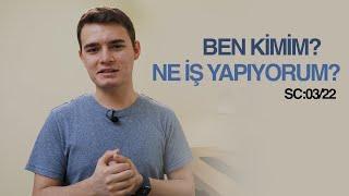 Ben Kimim, Ne iş Yapıyorum? Soru&Cevap 03/22