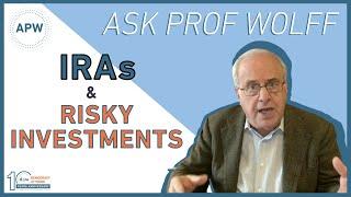 Ask Prof Wolff: IRAs & Risky Investments