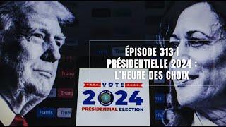 Épisode 313 | Présidentielle 2024 : L'heure des choix