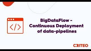 Criteo DevXDays - BigDataFlow: Continuous Delivery of data pipelines