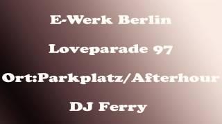 E-Werk Parkplatz Berlin, Loveparade 97 DJ Ferry  8:00-9:00 Uhr