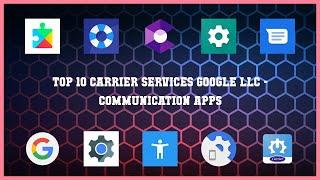 Top 10 Carrier Services Google Llc Android Apps