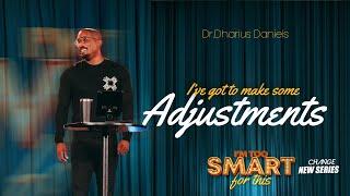 I've Got To Make Some Adjustments // I'm Too Smart For This Part. 7  // Dr. Dharius Daniels