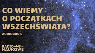 Początki wszechświata - Czy Wielki Wybuch był głośny? Karolina Głowacka, prof. Jean-Pierre Lasota