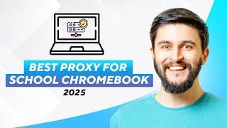 Best Proxy For School Chromebook 2025 (2024 / 2025) Full Guide!