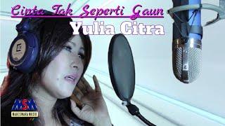 YULIA CITRA - CINTA TAK SEPERTI GAUN [OFFICIAL MUSIC VIDEO]