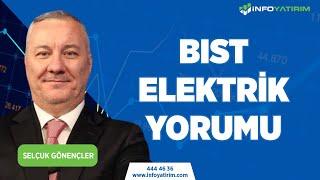 BIST ELEKTRIK YORUMU | Selçuk Gönençler Yorumluyor "28 Aralık 2023 Tarihli Yayından" | İnfo Yatırım