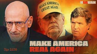 Ep. 1235 - Make America Real Again