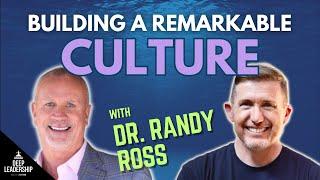 Building a Remarkable Culture with Dr. Randy Ross