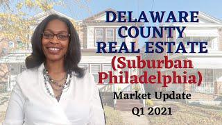 Real Estate Market Update-Delaware County PA Q1 2021