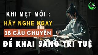 Nếu Cuộc Sống Quá Mệt Mỏi, Hãy Nghe Ngay 18 Câu Chuyện Này Để Khai Sáng Trí Tuệ | Triết Lý Sống Khôn