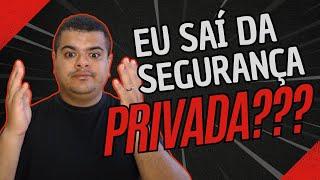 EU SAÍ DA SEGURANÇA PRIVADA?