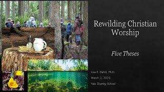 Rewilding Christian Worship with Lisa Dahill at Yale Divinity School - March 2, 2023