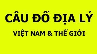 Các câu đố về địa lý Việt Nam và thế giới có đáp án- Phần 1