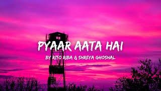 Pyaar Aata Hai | Lyrics Song - Rito Riba & Shreya Ghoshal | Ishaan Khatter & Tara Sutaria | Anshul |