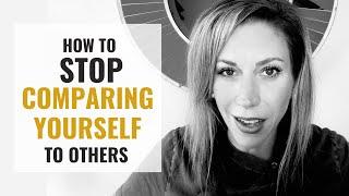 How To Stop Comparing Yourself to Others (and feel GREAT about yourself)